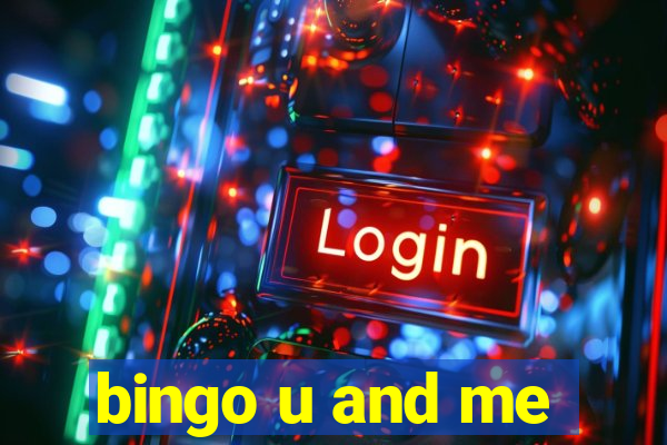 bingo u and me