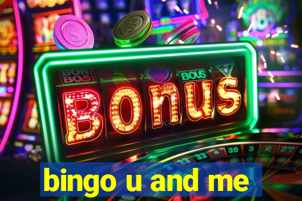 bingo u and me