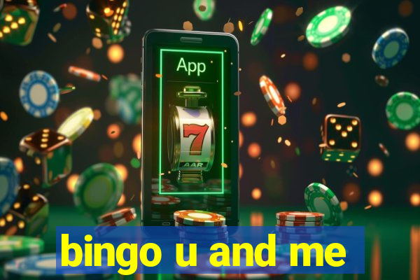 bingo u and me