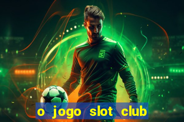 o jogo slot club paga mesmo