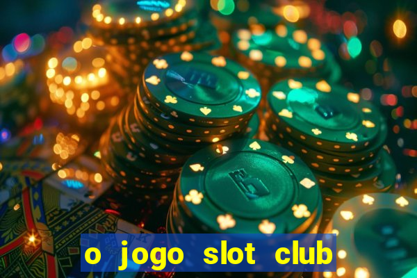 o jogo slot club paga mesmo