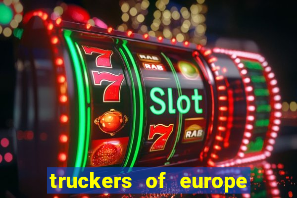 truckers of europe 3 dinheiro infinito