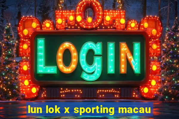 lun lok x sporting macau