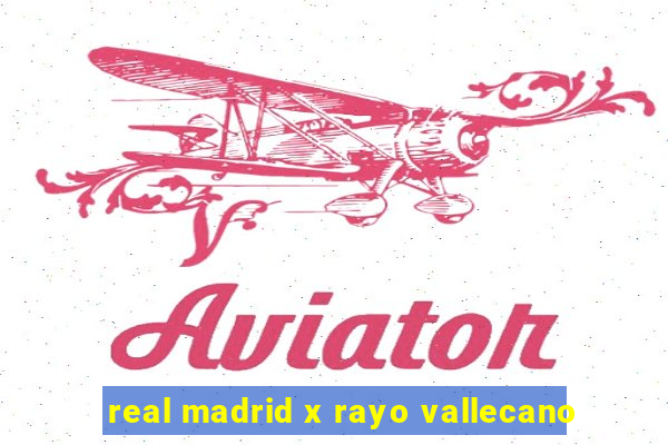 real madrid x rayo vallecano