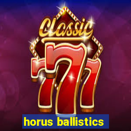 horus ballistics