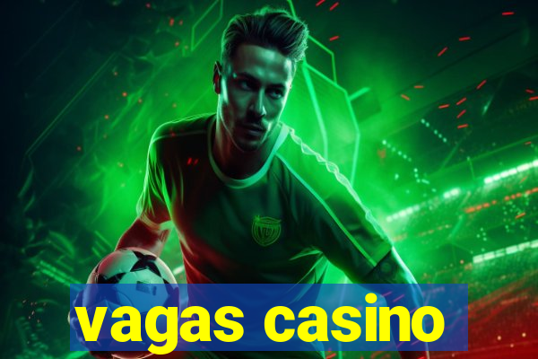 vagas casino