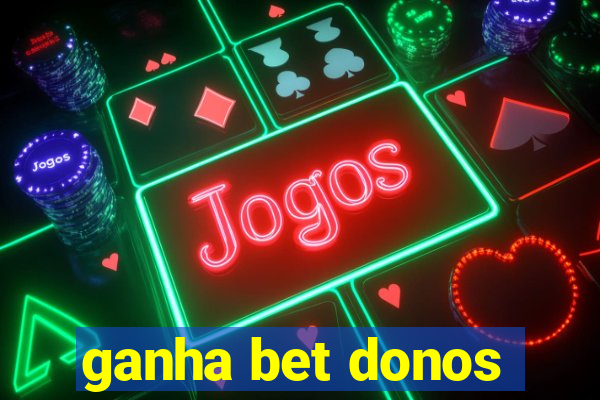 ganha bet donos