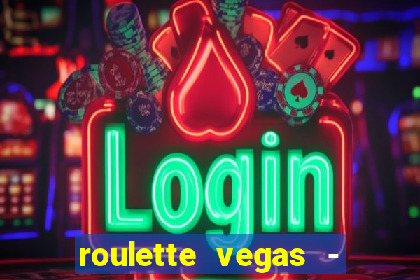 roulette vegas - vip casino