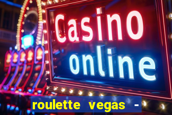 roulette vegas - vip casino