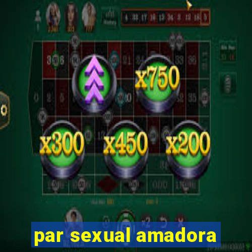 par sexual amadora