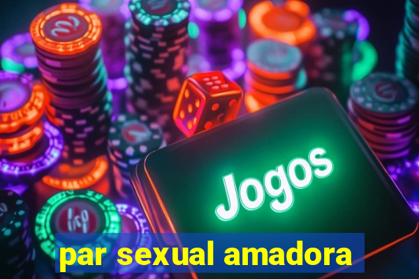 par sexual amadora