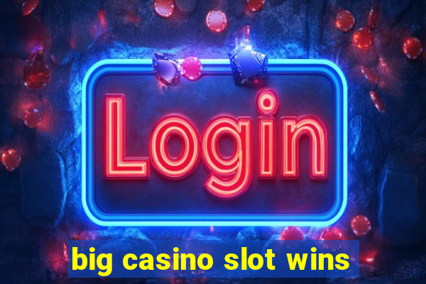 big casino slot wins