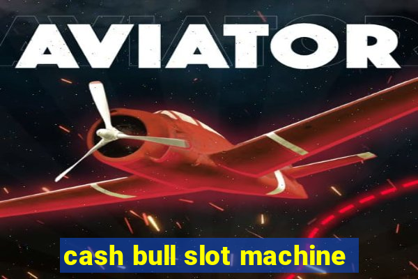 cash bull slot machine