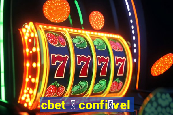 cbet 茅 confi谩vel