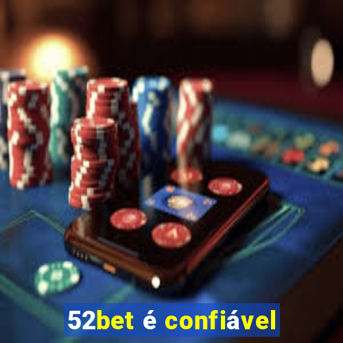 52bet é confiável