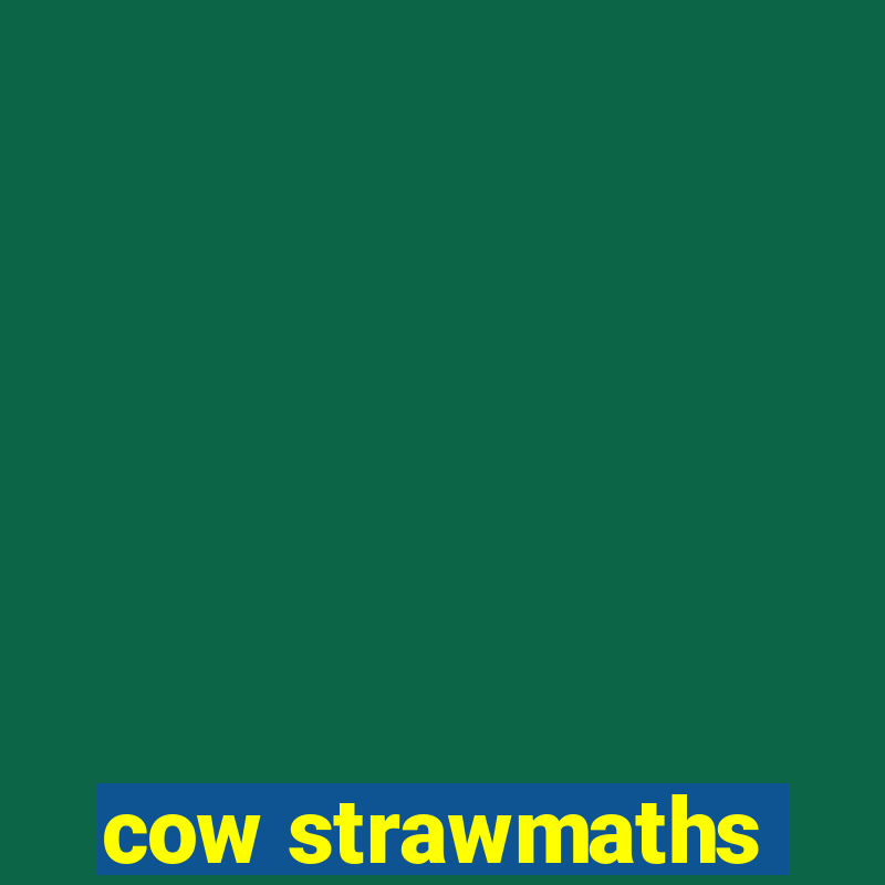 cow strawmaths