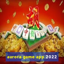 aurora game app 2022