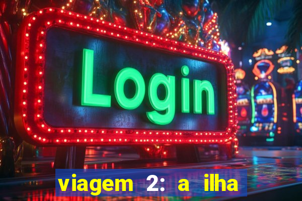 viagem 2: a ilha misteriosa filme completo dublado superflix