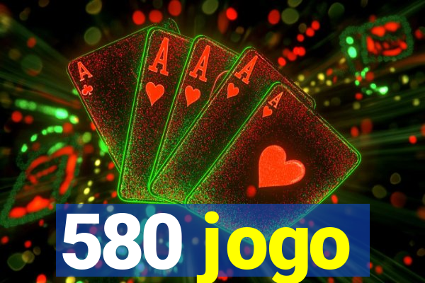 580 jogo