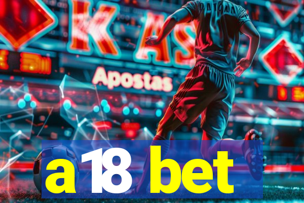 a18 bet