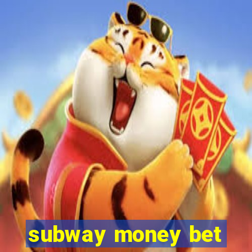 subway money bet