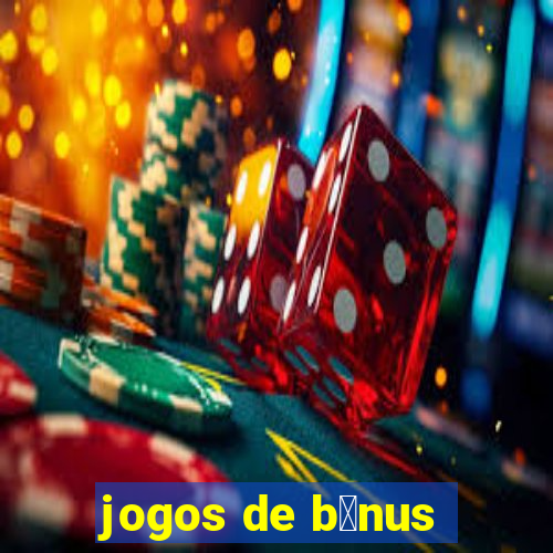 jogos de b么nus