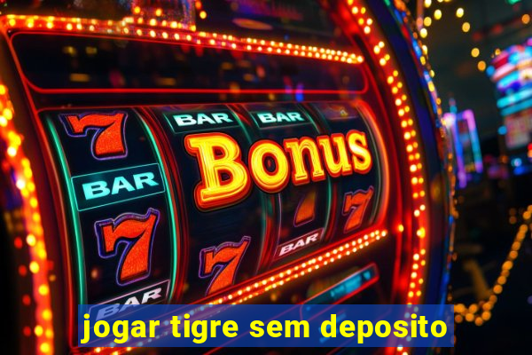 jogar tigre sem deposito