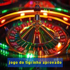 jogo do tigrinho aprovado