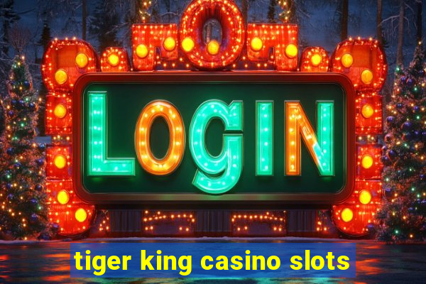 tiger king casino slots