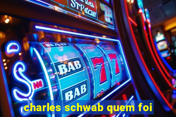 charles schwab quem foi