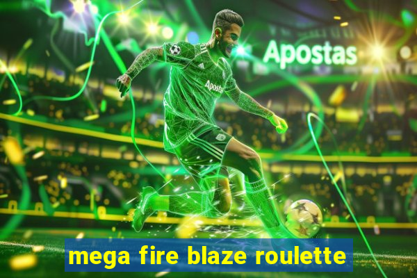 mega fire blaze roulette