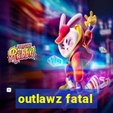 outlawz fatal