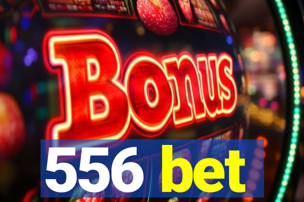 556 bet