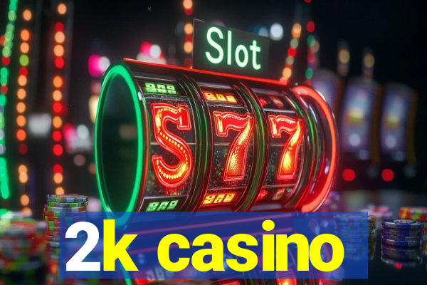 2k casino