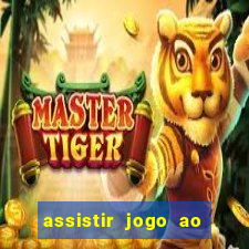 assistir jogo ao vivo hd