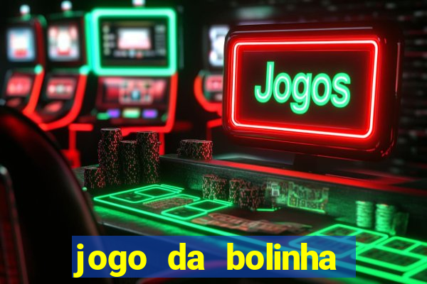 jogo da bolinha para ganhar dinheiro