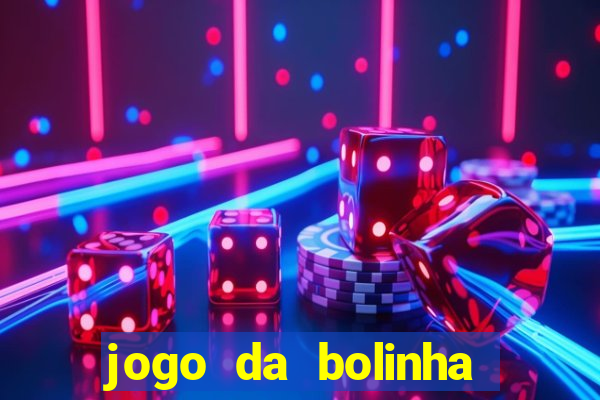 jogo da bolinha para ganhar dinheiro