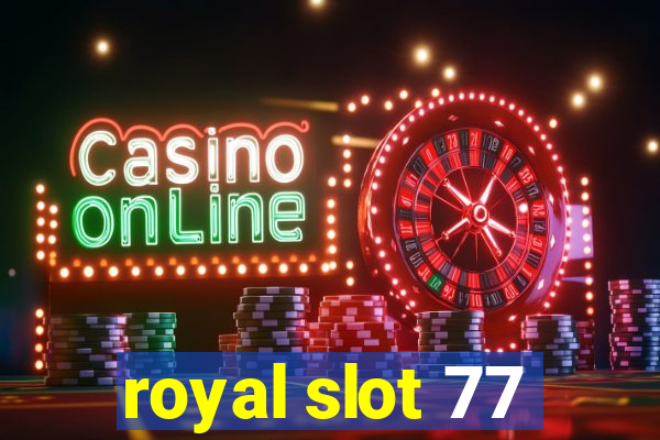 royal slot 77