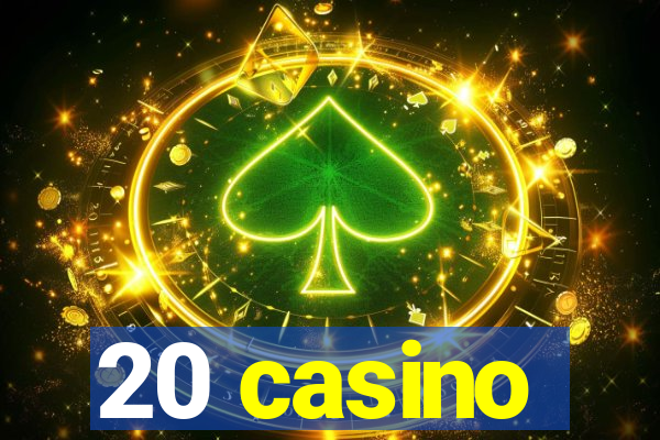 20 casino