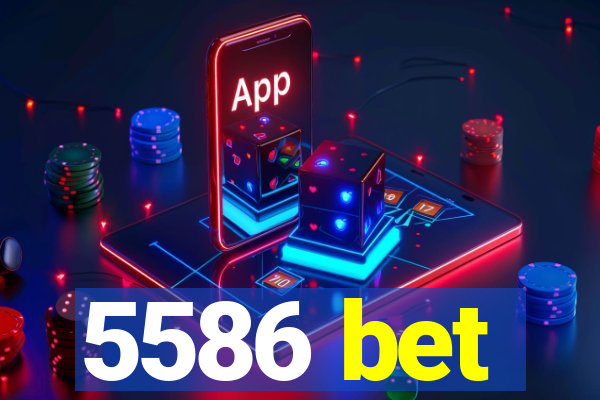 5586 bet