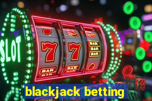 blackjack betting