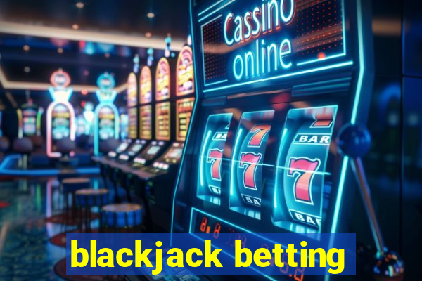 blackjack betting