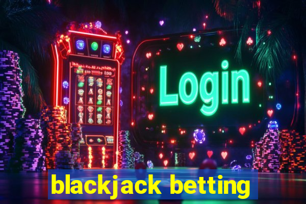 blackjack betting