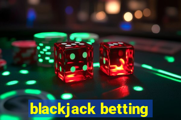 blackjack betting