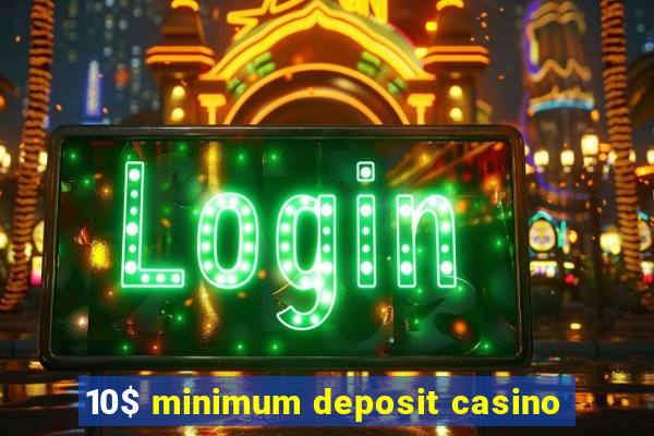 10$ minimum deposit casino