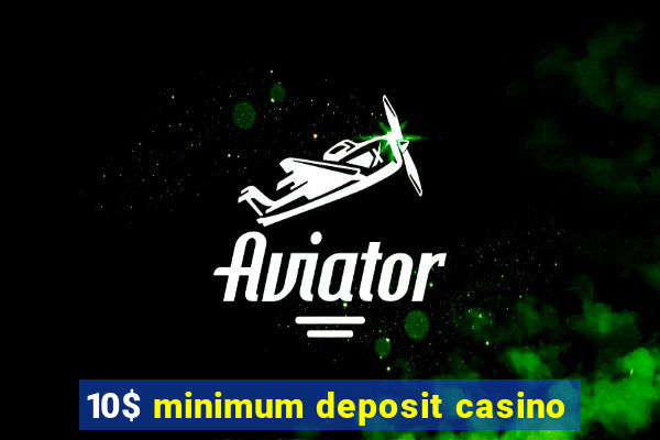 10$ minimum deposit casino