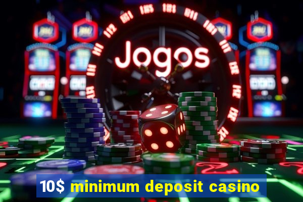 10$ minimum deposit casino