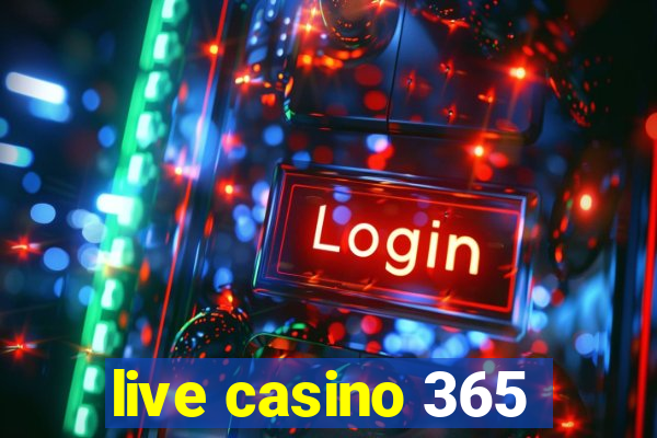 live casino 365