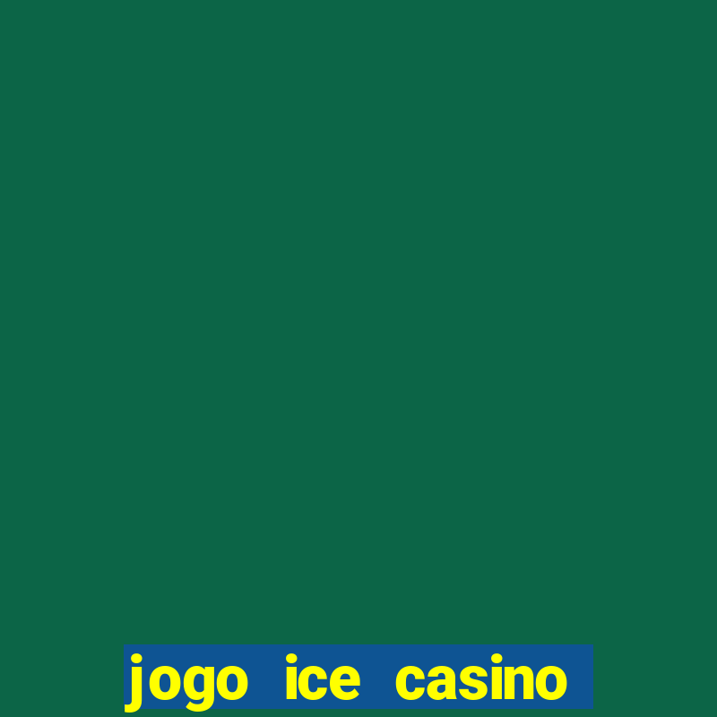 jogo ice casino paga mesmo