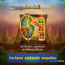 fortuna audaces sequitur